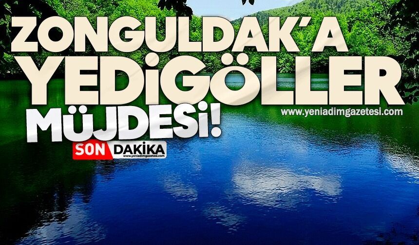 Zonguldak'a Yedigöller müjdesi!