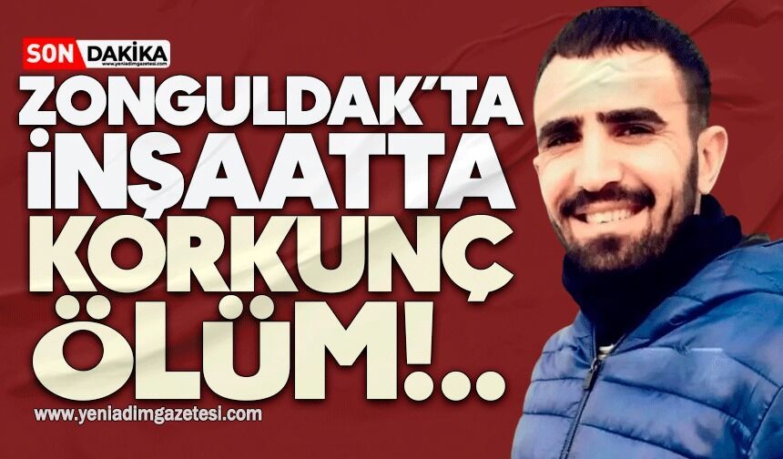 Zonguldak’ta inşaatta korkunç ölüm!