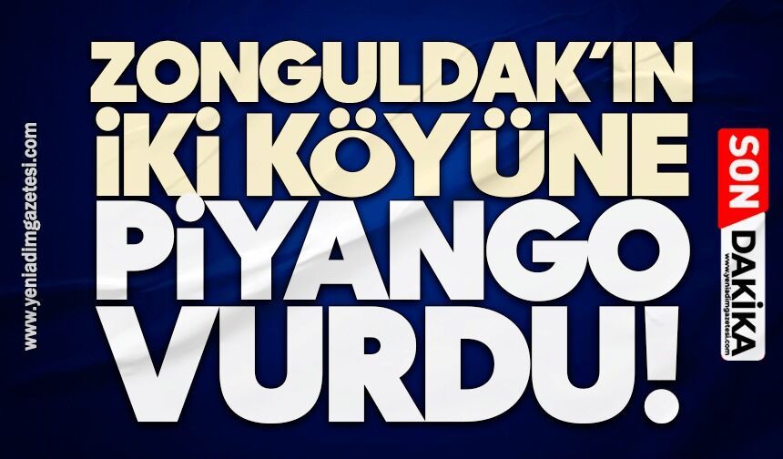 Zonguldak’ın iki köyüne piyango vurdu!