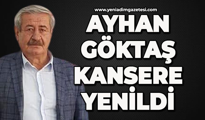 Ayhan Göktaş kansere yenildi