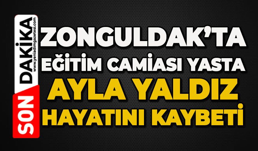 Zonguldak'ta eğitim camiasının acı kaybı: Ayla Yaldız hayatını kaybetti