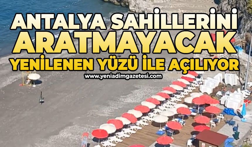 Antalya sahillerini aratmayacak: Yenilenen yüzü ile açılıyor