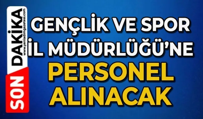Gençlik ve Spor İl Müdürlüğü'nden müjde: Çok sayıda personel alınacak