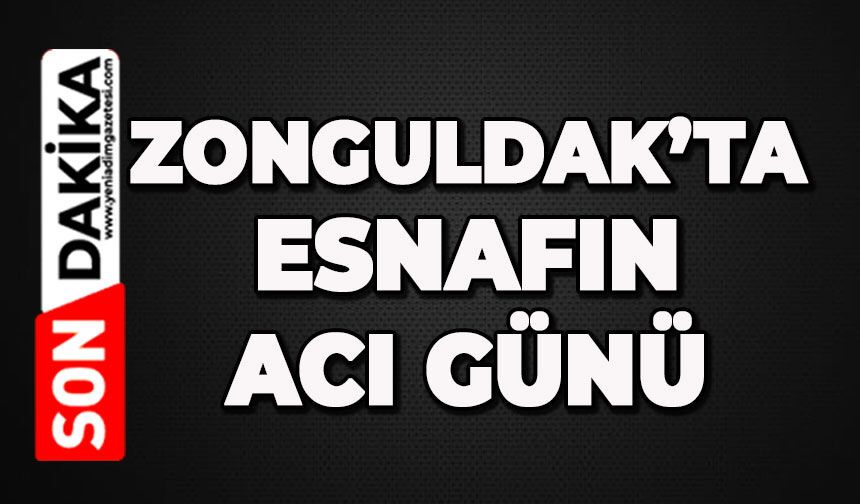 Zonguldak'ta sevilen esnafın büyük acısı