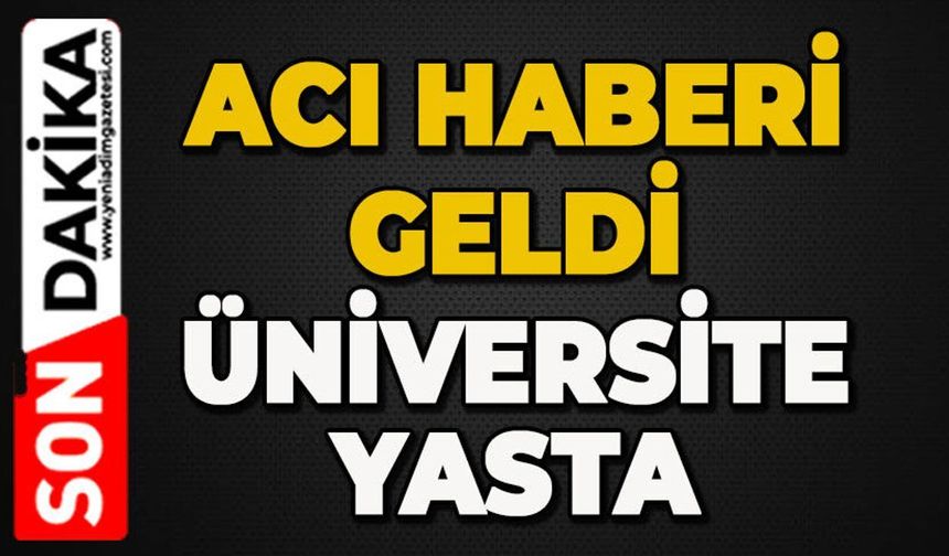 Üniversitesinin acı kaybı: Sevilen personel hayatını kaybetti