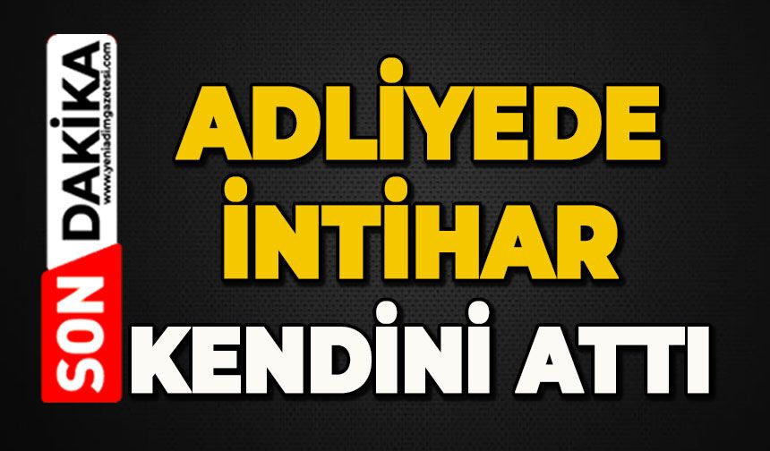 Adliyede olay: Canına kıydı