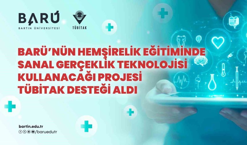 BARÜ'nün hemşirelik eğitiminde sanal gerçeklik teknolojisi kullanacağı projesi TÜBİTAK desteği aldı