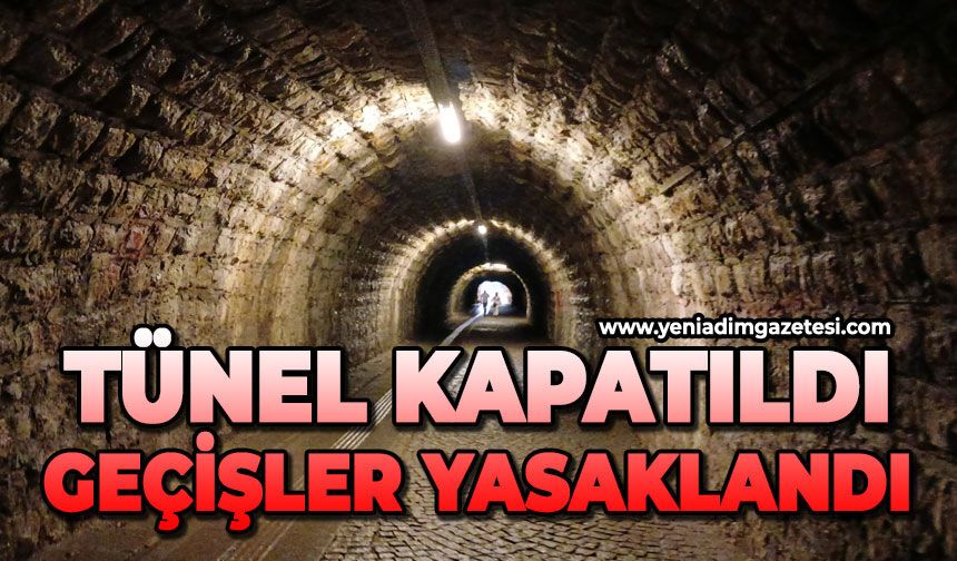 Tünel kapatıldı geçişler yasaklandı