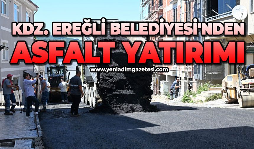 Ereğli Belediyesi'nden asfalt yatırımı