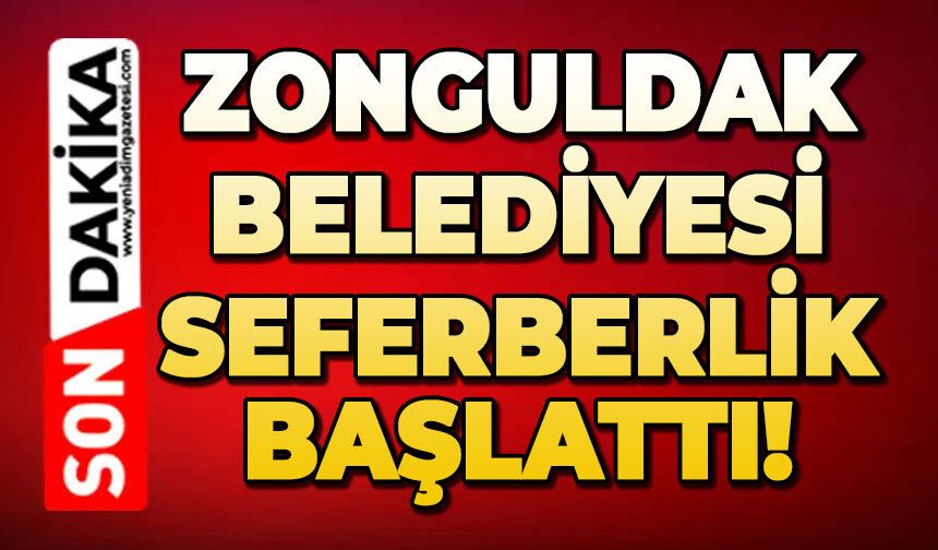 Zonguldak Belediyesi seferberlik başlattı!