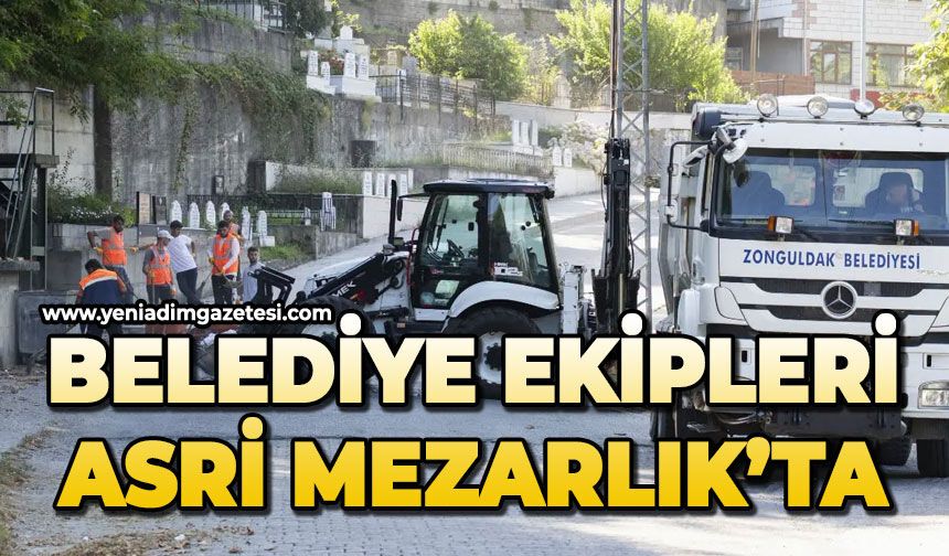 Belediye ekipleri Asri Mezarlık'ta