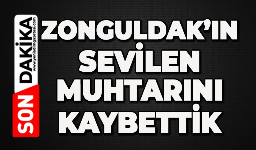 Zonguldak'ın sevilen muhtarını kaybettik
