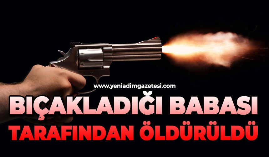 Bıçakladığı babası tarafından öldürüldü
