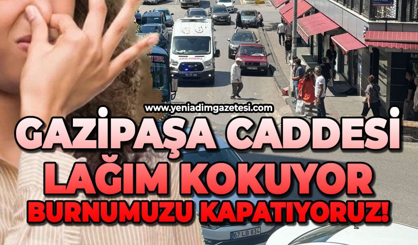 Gazipaşa caddesi lağım kokuyor: Burnumuzu kapatıyoruz!