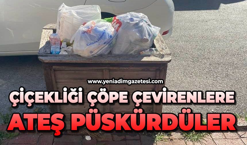 Çiçekliği çöpe çevirenlere ateş püskürdüler
