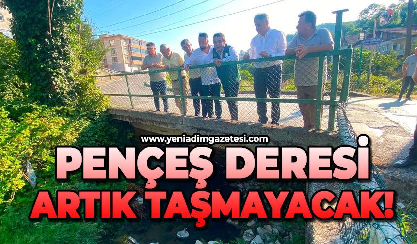 Pençeş Deresi artık taşmayacak!