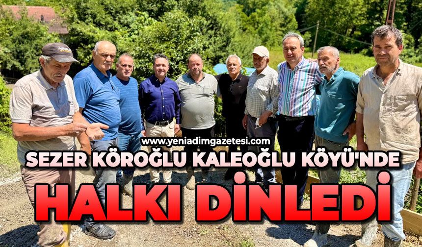 Sezer Köroğlu Kaleoğlu Köyü'nde halkı dinledi