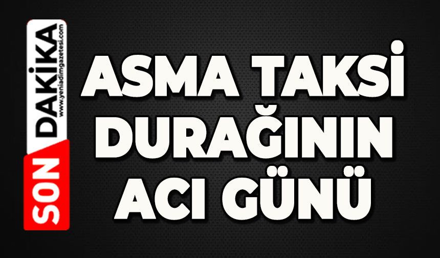 Asma Taksi Durağının acı günü