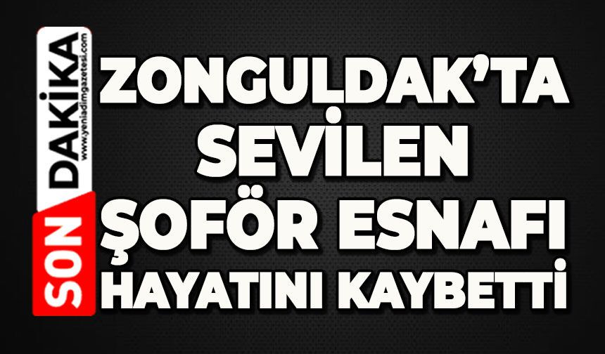 Zonguldak'ta sevilen şoför esnafı hayatını kaybetti