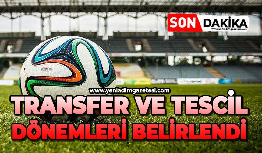 Transfer ve tescil dönemleri belirlendi