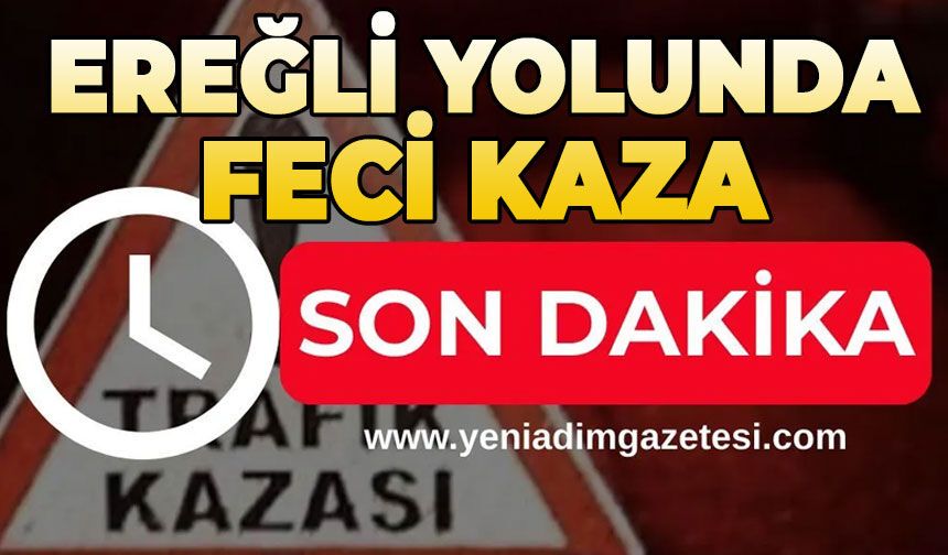 Ereğli yolunda feci kaza
