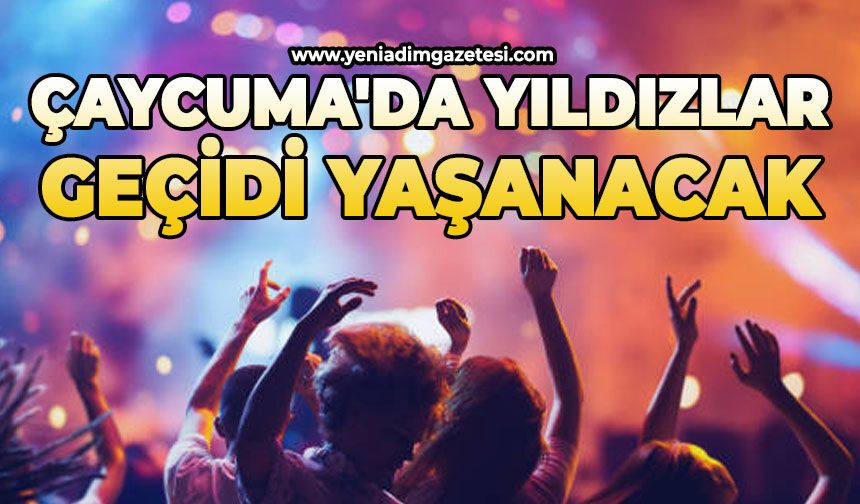 Çaycuma'da yıldızlar geçidi yaşanacak