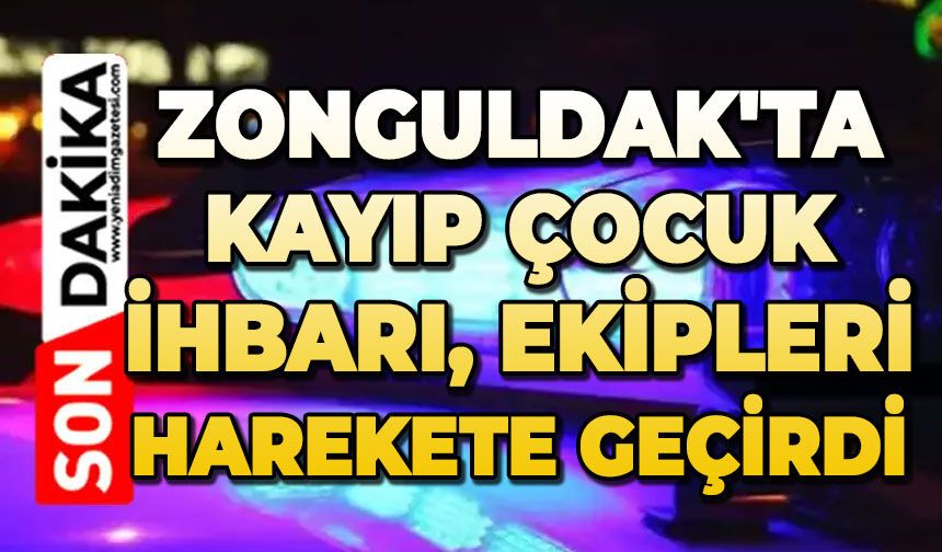 Zonguldak'ta kayıp çocuk ihbarı ekipleri harekete geçirdi
