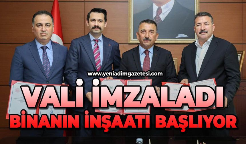 Vali imzaladı, binanın inşaatı başlıyor