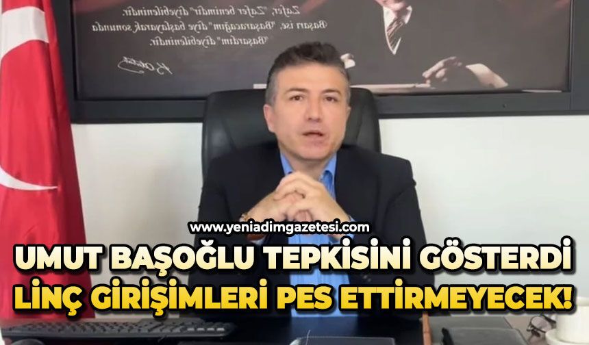 Umut Başoğlu tepkisini gösterdi: Linç girişimleri pes ettirmeyecek!