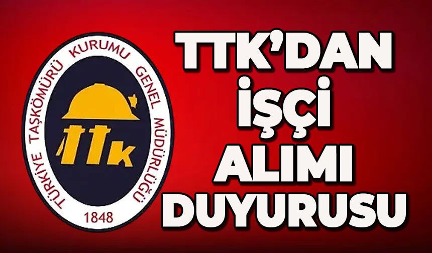 TTK’dan işçi alımı duyurusu