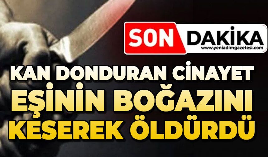 Kan donduran cinayet: İmam nikahlı eşinin boğazını keserek öldürdü