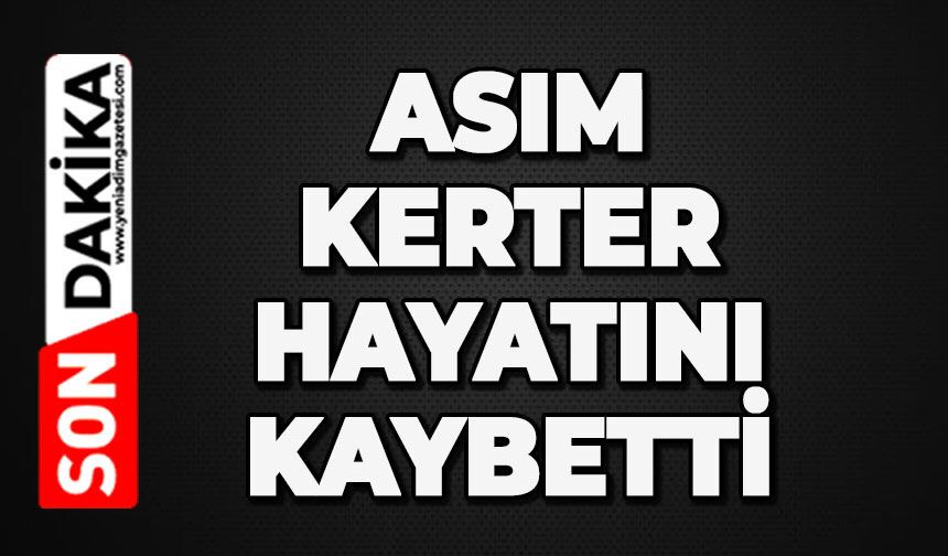 Asım Kerter hayatını kaybetti