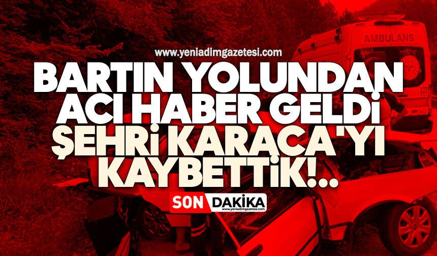 Bartın yolundan acı haber geldi: Şehri Karaca'yı kaybettik