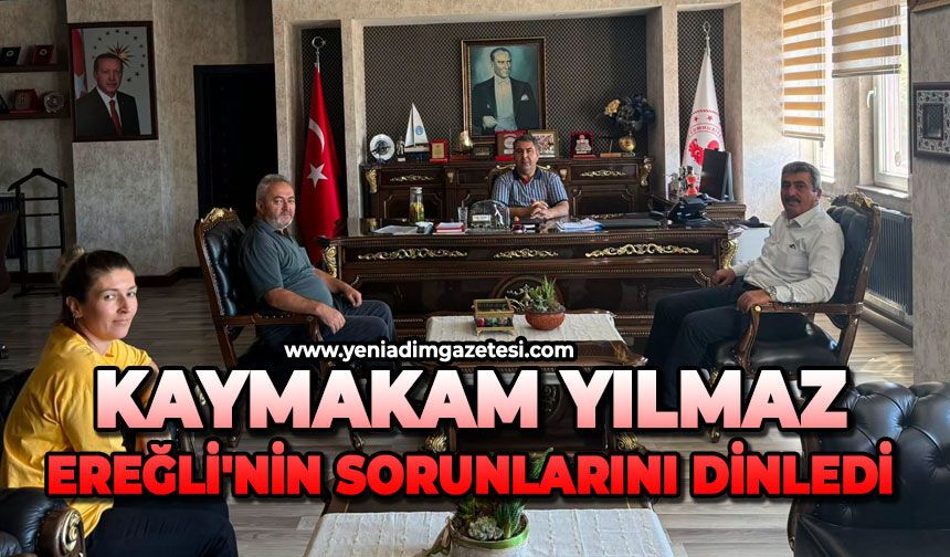 Kaymakam Yılmaz, Ereğli'nin sorunlarını dinledi