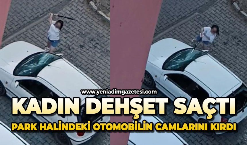 Kadın dehşet saçtı: Park halindeki otomobilin camlarını kırdı