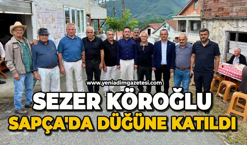 Sezer Köroğlu Sapça'da düğüne katıldı