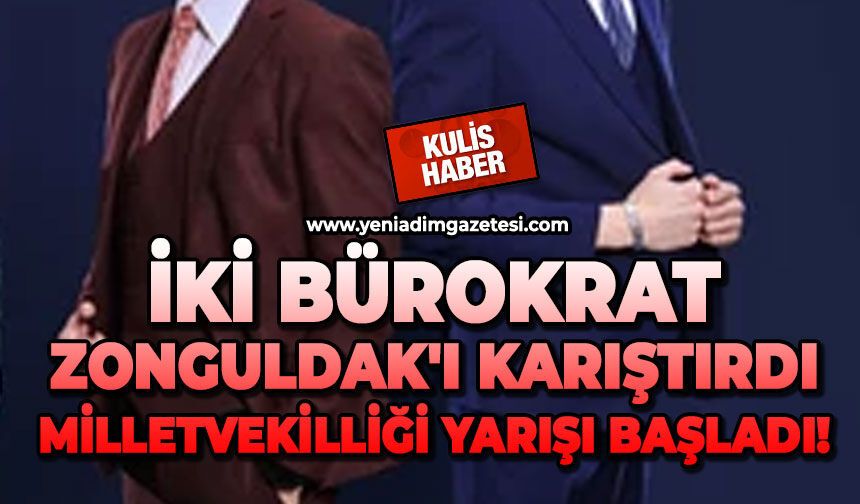 İki bürokrat Zonguldak'ı karıştırdı: Milletvekilliği yarışı başladı!