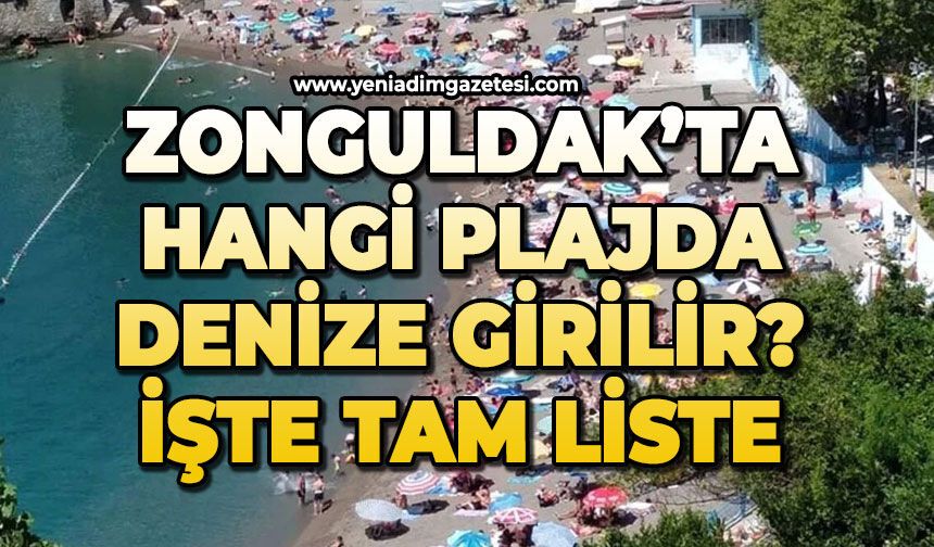 Zonguldak'ta hangi plajda denize girilir? İşte o liste!