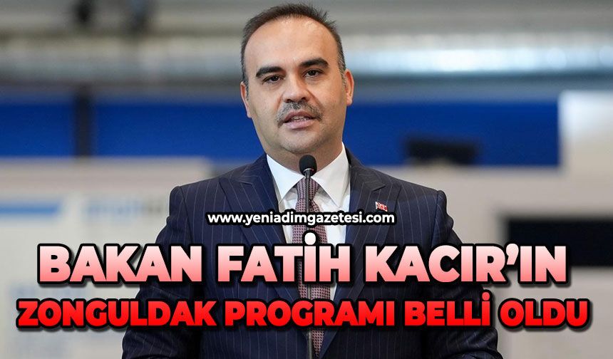 Bakan Fatih Kacır’ın Zonguldak programı belli oldu