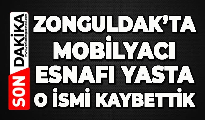 Zonguldak'ta mobilyacı esnafı yasta: O ismi kaybettik