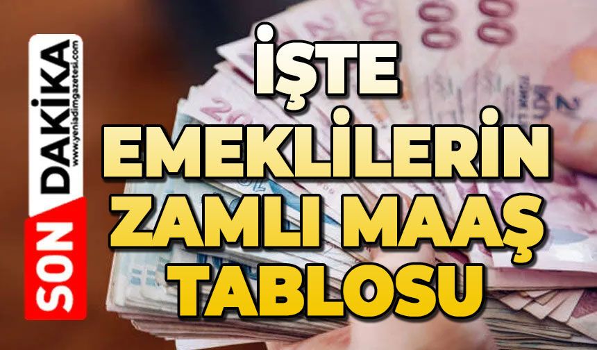 İşte emeklilerin zamlı maaş tablosu