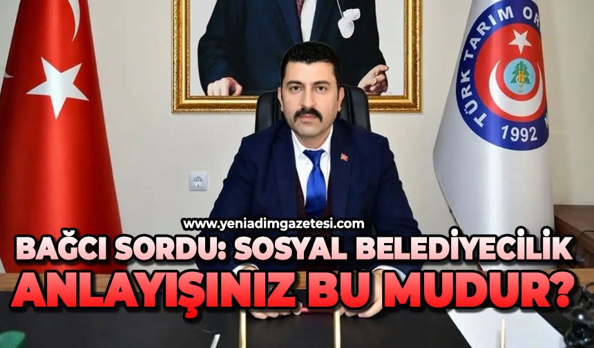 Bağcı sordu: Sosyal belediyecilik anlayışınız bu mudur?