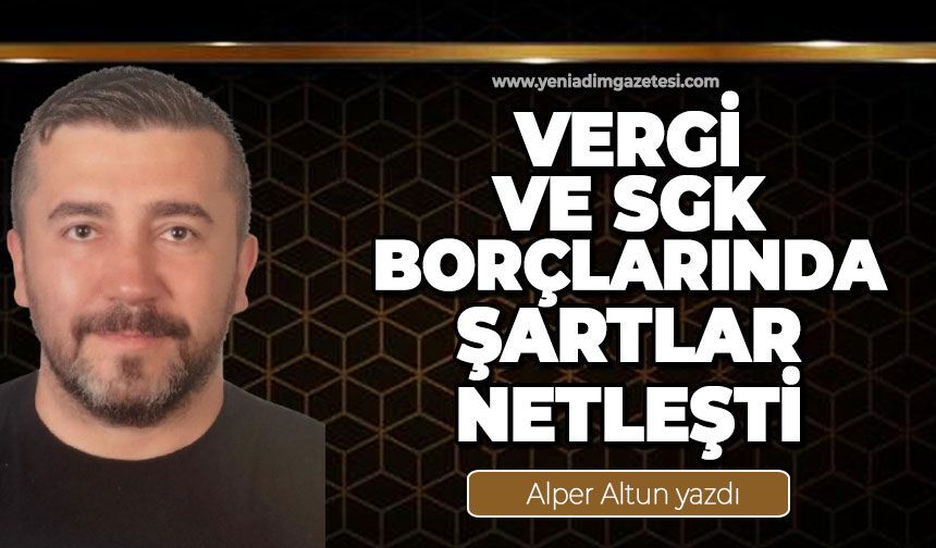 Vergi ve SGK borçlarında şartlar netleşti