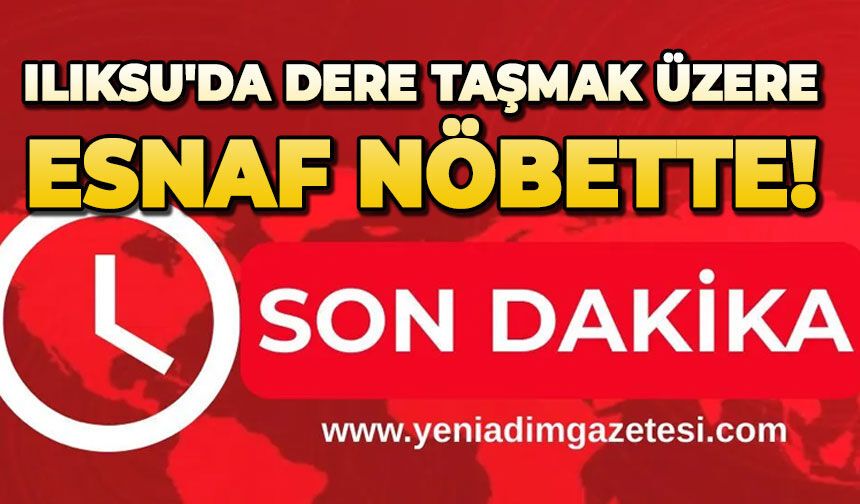 Ilıksu'da dere taşmak üzere, esnaf nöbette!