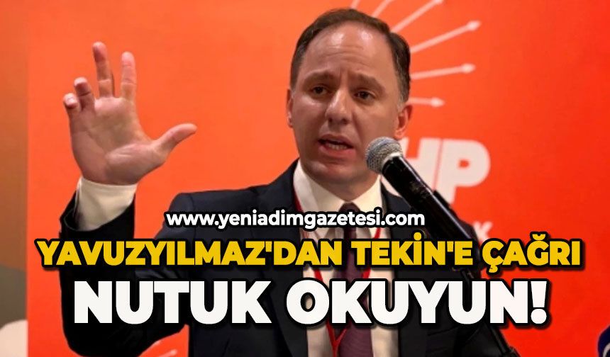 Yavuzyılmaz'dan Tekin'e çağrı: Nutuk okuyun!