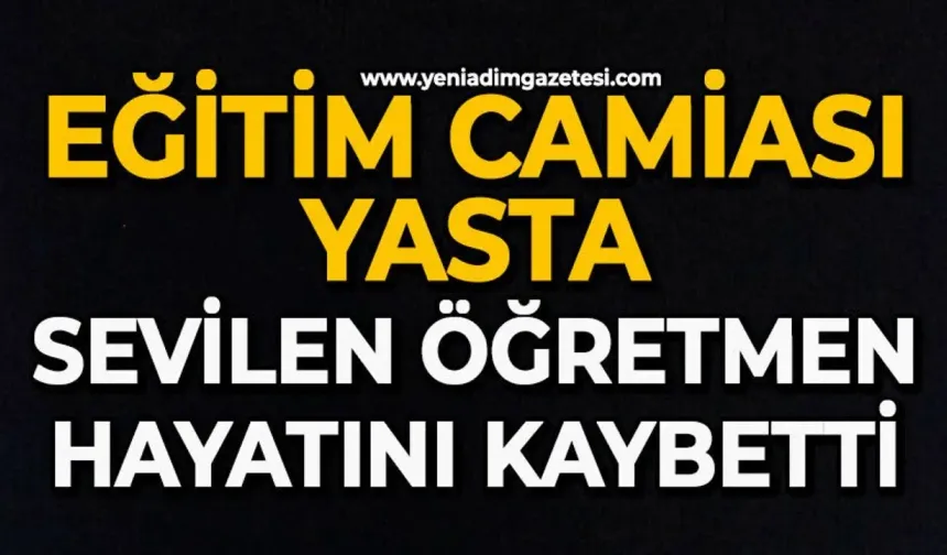 Sevilen eğitimci hayatını kaybetti