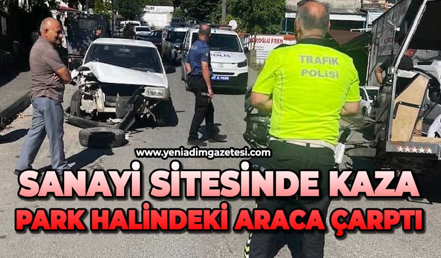 Sanayi sitesinde kaza: Park halindeki araca çarptı