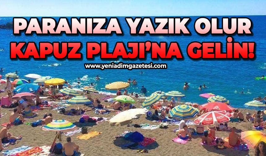 Paranıza yazık olur, Kapuz Plajı'na gelin!