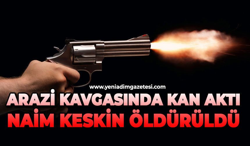 Arazi tartışmasında kan aktı: Naim Keskin hayatını kaybetti
