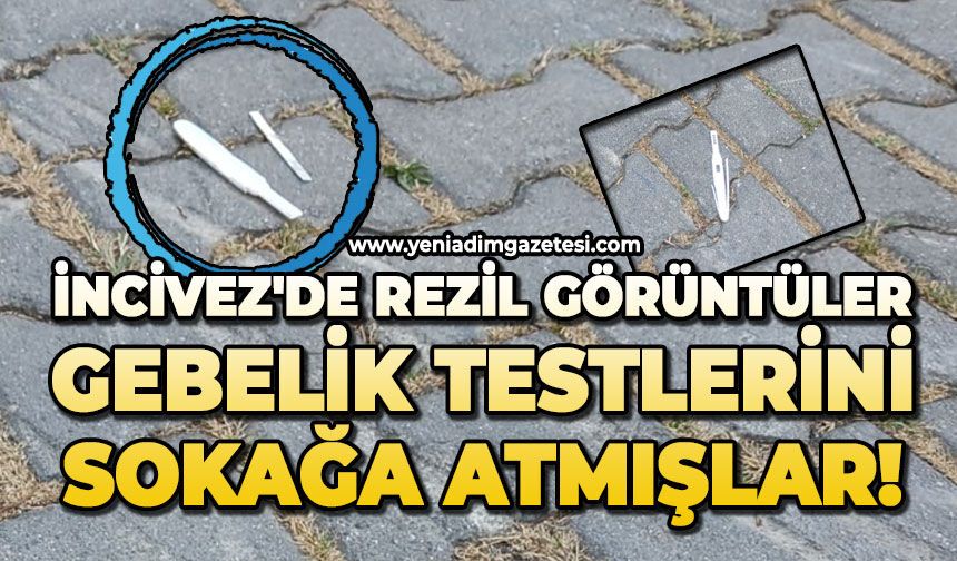 İncivez'de rezil görüntüler: Gebelik testlerini sokağa atmışlar!